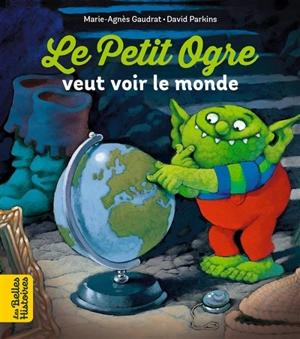 Le petit ogre veut voir le monde - Marie-Agnès Gaudrat