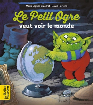 Le petit ogre veut voir le monde - Marie-Agnès Gaudrat