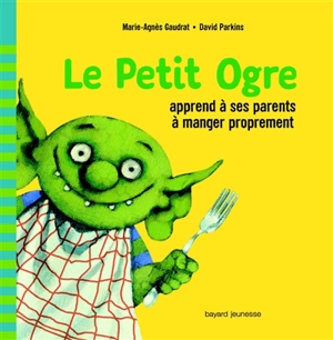 Le Petit Ogre apprend à ses parents à manger proprement - Marie-Agnès Gaudrat