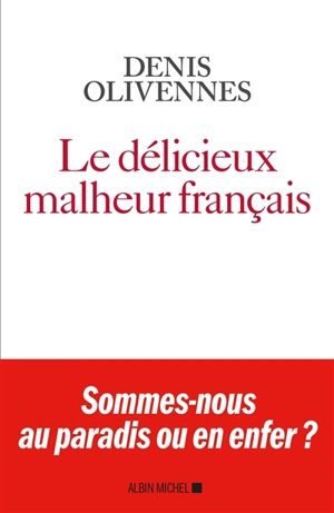 Le délicieux malheur français - Denis Olivennes