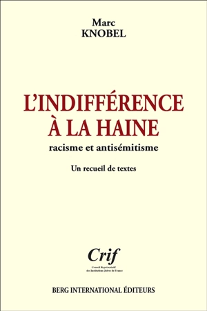 L'indifférence à la haine : racisme et antisémitisme : un recueil de textes - Marc Knobel