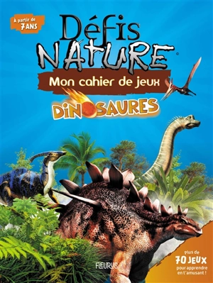 Dinosaures : mon cahier de jeux : plus de 70 jeux pour apprendre en t'amusant ! - Camille Moreau