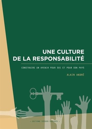 Une culture de la responsabilité : construire un avenir pour soi et pour son pays - Alain André