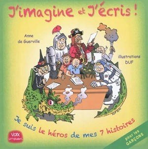 J'imagine et j'écris ! : je suis le héros de mes 7 histoires - Anne de Guerville