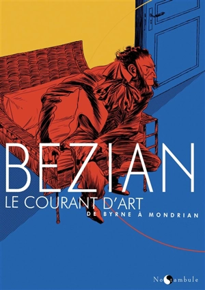 Le courant d'art : de Byrne à Mondrian. Le courant d'art : de Mondrian à Byrne - Frédéric Bézian