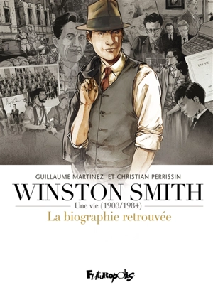 Winston Smith : une vie, 1903-1984 : la biographie retrouvée - Christian Perrissin