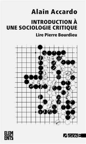 Introduction à une sociologie critique : lire Pierre Bourdieu - Alain Accardo