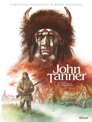 John Tanner. Vol. 2. Le chasseur des hautes plaines de la Saskatchewan - Christian Perrissin