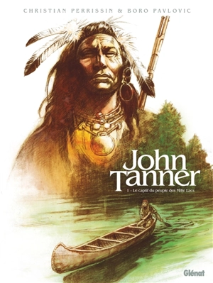 John Tanner. Vol. 1. Le captif du peuple des Mille Lacs - Christian Perrissin