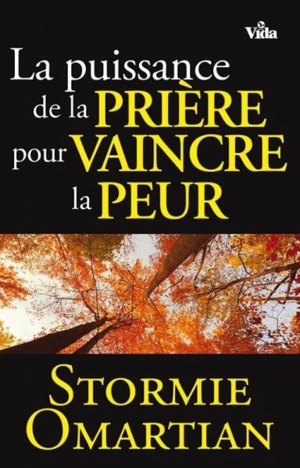 La puissance de la prière pour vaincre la peur - Stormie Omartian