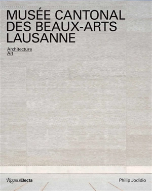 Musée cantonal des beaux-arts Lausanne : architecture, art