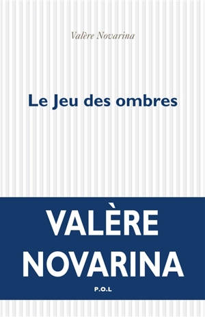 Le jeu des ombres - Valère Novarina