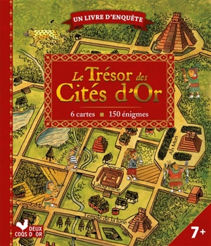 Le trésor des cités d'or : 6 cartes, 150 énigmes - Pierre Delaine