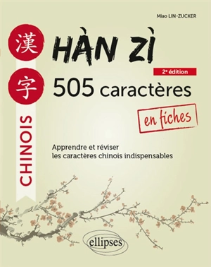 Han zi, 505 caractères en fiches : apprendre et réviser les caractères chinois indispensables - Miao Lin-Zucker