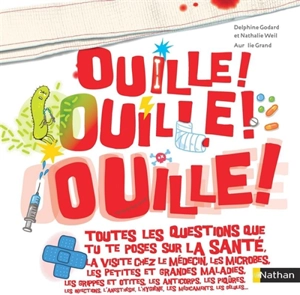 Ouille ! Ouille ! Ouille ! : toutes les questions que tu te poses sur la santé, la visite chez le médecin... - Delphine Godard