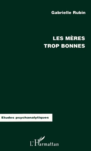 Les mères trop bonnes - Gabrielle Rubin