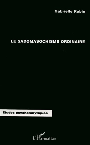 Le sadomasochisme ordinaire - Gabrielle Rubin