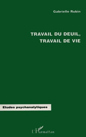 Travail de deuil, travail de vie - Gabrielle Rubin