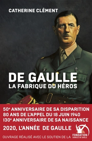 De Gaulle : la fabrique du héros - Catherine Clément