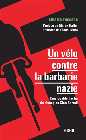 Un vélo contre la barbarie nazie : l'incroyable destin du champion Gino Bartali - Alberto Toscano