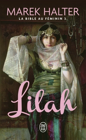 La Bible au féminin. Vol. 3. Lilah - Marek Halter