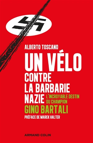Un vélo contre la barbarie nazie : l'incroyable destin du champion Gino Bartali - Alberto Toscano