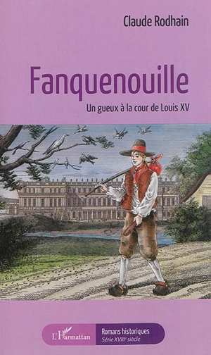 Fanquenouille : un gueux à la cour de Louis XV - Claude Rodhain