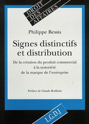 Signes distinctifs et distribution : de la création du produit commercial à la notoriété de la marque de l'entreprise - Philippe Bessis