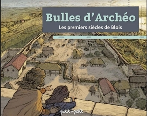 Bulles d'archéo : les premiers siècles de Blois - Didier Josset