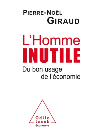 L'homme inutile : du bon usage de l'économie - Pierre-Noël Giraud