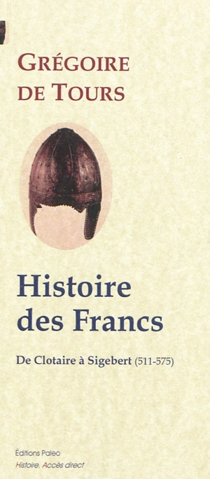 Histoire des Francs. Vol. 2. 511-575 : de Clotaire à Sigebert - Grégoire de Tours