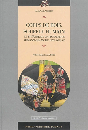 Corps de bois, souffle humain : le théâtre de marionnettes wayand golek de Java Ouest - Sarah-Anaïs Andrieu