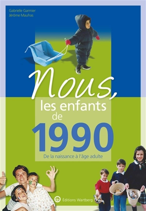 Nous, les enfants de 1990 : de la naissance à l'âge adulte - Gabrielle Garmier