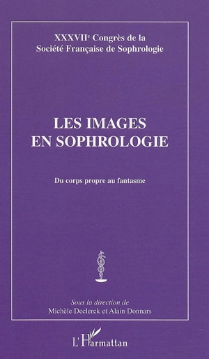 Les images en sophrologie : du corps propre au fantasme - Société française de sophrologie. Congrès (37 ; 2003)