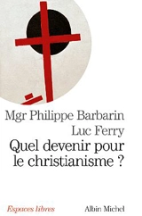 Quel devenir pour le christianisme ? - Philippe Barbarin