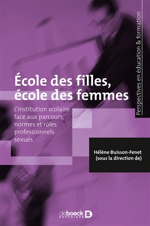 Ecole des filles, école des femmes : l'institution scolaire face aux parcours, normes et rôles professionnels sexués