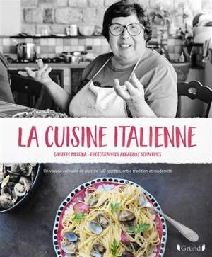 La cuisine italienne : un voyage culinaire de plus de 160 recettes, entre tradition et modernité - Giuseppe Messina