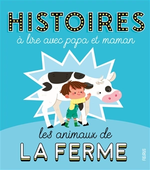 Les animaux de la ferme : histoires à lire avec papa et maman - Sophie de Mullenheim