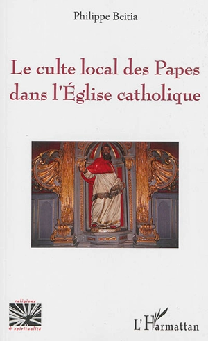 Le culte local des papes dans l'Eglise catholique - Philippe Beitia