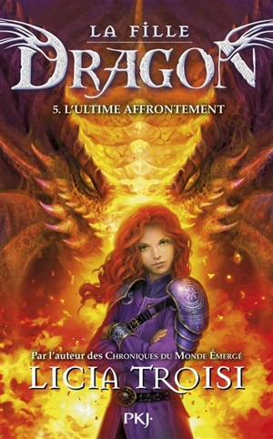 La fille dragon. Vol. 5. L'ultime affrontement - Licia Troisi