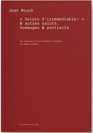 Saluts d'irrémédiable ! : & autres saluts, hommages et portraits - Jean Rouch