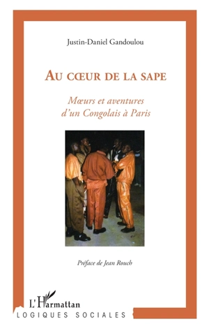 Au coeur de la sape : moeurs et aventures des Congolais à Paris - Justin-Daniel Gandoulou