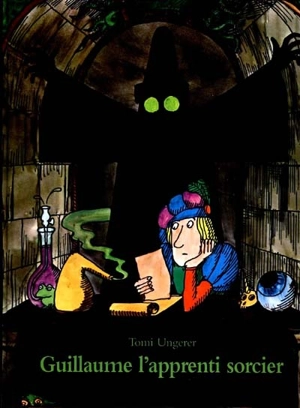 Guillaume l'apprenti sorcier : d'après Goethe - Tomi Ungerer