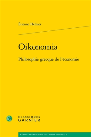 Oikonomia : philosophie grecque de l’économie - Etienne Helmer