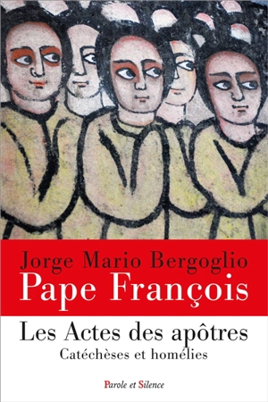 Les Actes des Apôtres : catéchèse et homélies - François