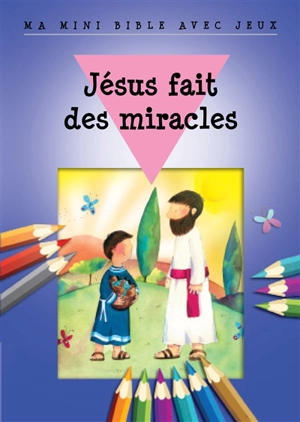 Jésus fait des miracles : ma mini Bible avec jeux - Bethan James