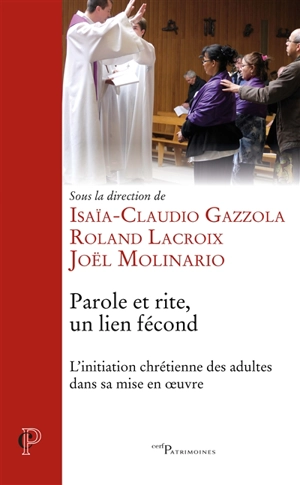 Parole et rite, un lien fécond : l'initiation chrétienne des adultes dans sa mise en oeuvre : actes des Assises francophones du catéchuménat tenues à l'ISPC, Institut supérieur de pastorale catéchétique, Theologicum, Institut catholique de Paris, du  - Assises francophones du catéchuménat (2016 ; Paris)