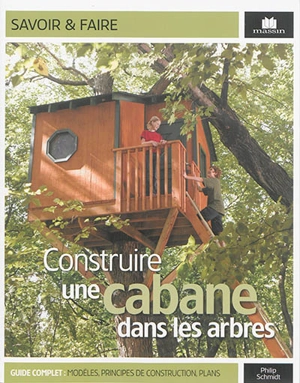 Construire une cabane dans les arbres - Philip Schmidt