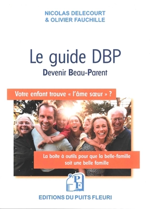 Le guide DBP, devenir beau-parent : votre enfant trouve l'âme soeur ? : la boîte à outils pour que la belle-famille soit une belle famille - Nicolas Delecourt