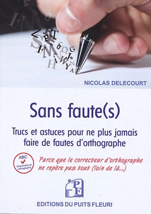 Sans faute(s) : trucs et astuces pour ne plus jamais faire de fautes d'orthographe - Nicolas Delecourt